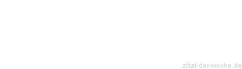 Zitat oder Spruch von Autor b.z.w. Quelle Johann Wolfgang von Goethe - zitat-der-woche.de