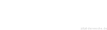 Zitat oder Spruch von Autor b.z.w. Quelle Johann Wolfgang von Goethe - zitat-der-woche.de