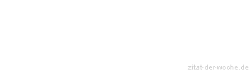 Zitat oder Spruch von Autor b.z.w. Quelle Johann Wolfgang von Goethe - zitat-der-woche.de