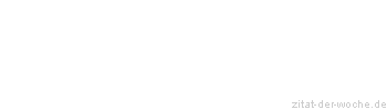 Zitat oder Spruch von Autor b.z.w. Quelle Johann Wolfgang von Goethe - zitat-der-woche.de