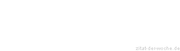 Zitat oder Spruch von Autor b.z.w. Quelle Johann Wolfgang von Goethe - zitat-der-woche.de