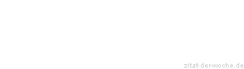 Zitat oder Spruch von Autor b.z.w. Quelle Johann Wolfgang von Goethe - zitat-der-woche.de