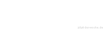 Zitat oder Spruch von Autor b.z.w. Quelle Johann Wolfgang von Goethe - zitat-der-woche.de