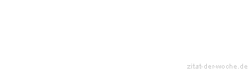 Zitat oder Spruch von Autor b.z.w. Quelle Johann Wolfgang von Goethe - zitat-der-woche.de