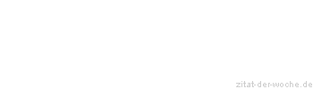 Zitat oder Spruch von Autor b.z.w. Quelle Johann Wolfgang von Goethe - zitat-der-woche.de