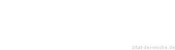 Zitat oder Spruch von Autor b.z.w. Quelle Johann Wolfgang von Goethe - zitat-der-woche.de