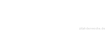 Zitat oder Spruch von Autor b.z.w. Quelle Heinrich von Kleist - zitat-der-woche.de