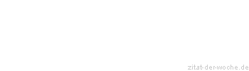 Zitat oder Spruch von Autor b.z.w. Quelle Johann Wolfgang von Goethe - zitat-der-woche.de