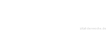 Zitat oder Spruch von Autor b.z.w. Quelle Johann Wolfgang von Goethe - zitat-der-woche.de