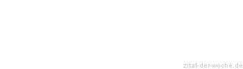 Zitat oder Spruch von Autor b.z.w. Quelle Hans Kudszus - zitat-der-woche.de