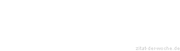 Zitat oder Spruch von Autor b.z.w. Quelle Johann Wolfgang von Goethe - zitat-der-woche.de