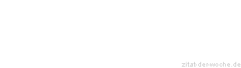 Zitat oder Spruch von Autor b.z.w. Quelle Heinrich von Kleist - zitat-der-woche.de