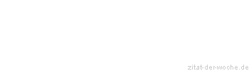 Zitat oder Spruch von Autor b.z.w. Quelle Heinrich von Kleist - zitat-der-woche.de