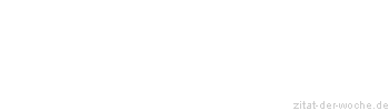 Zitat oder Spruch von Autor b.z.w. Quelle Johann Wolfgang von Goethe - zitat-der-woche.de