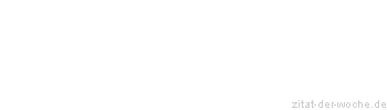 Zitat oder Spruch von Autor b.z.w. Quelle Johann Wolfgang von Goethe - zitat-der-woche.de