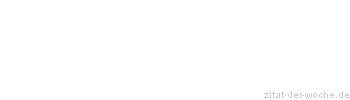 Zitat oder Spruch von Autor b.z.w. Quelle Johann Wolfgang von Goethe - zitat-der-woche.de