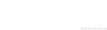 Zitat oder Spruch von Autor b.z.w. Quelle aus  China - zitat-der-woche.de