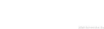 Zitat oder Spruch von Autor b.z.w. Quelle Johann Wolfgang von Goethe - zitat-der-woche.de