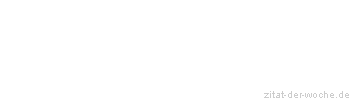 Zitat oder Spruch von Autor b.z.w. Quelle Johann Wolfgang von Goethe - zitat-der-woche.de