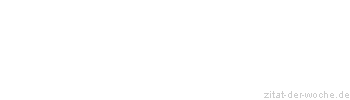 Zitat oder Spruch von Autor b.z.w. Quelle aus  China - zitat-der-woche.de