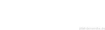 Zitat oder Spruch von Autor b.z.w. Quelle aus  China - zitat-der-woche.de