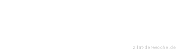 Zitat oder Spruch von Autor b.z.w. Quelle aus  China - zitat-der-woche.de