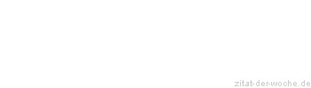 Zitat oder Spruch von Autor b.z.w. Quelle aus  China - zitat-der-woche.de