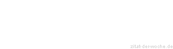 Zitat oder Spruch von Autor b.z.w. Quelle Johann Wolfgang von Goethe - zitat-der-woche.de