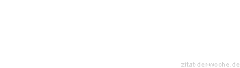Zitat oder Spruch von Autor b.z.w. Quelle Johann Gottfried Seume - zitat-der-woche.de
