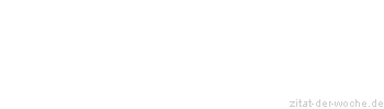 Zitat oder Spruch von Autor b.z.w. Quelle Johann Gottfried Seume - zitat-der-woche.de