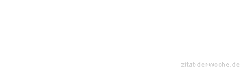Zitat oder Spruch von Autor b.z.w. Quelle Johann Gottfried Seume - zitat-der-woche.de