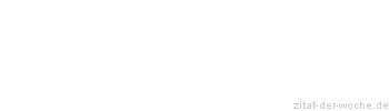 Zitat oder Spruch von Autor b.z.w. Quelle Johann Gottfried Seume - zitat-der-woche.de