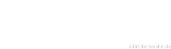 Zitat oder Spruch von Autor b.z.w. Quelle Johann Gottfried Seume - zitat-der-woche.de