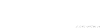 Zitat oder Spruch von Autor b.z.w. Quelle Johann Gottfried Seume - zitat-der-woche.de