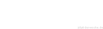 Zitat oder Spruch von Autor b.z.w. Quelle Johann Wolfgang von Goethe - zitat-der-woche.de