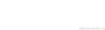 Zitat oder Spruch von Autor b.z.w. Quelle Johann Gottfried Seume - zitat-der-woche.de