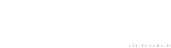 Zitat oder Spruch von Autor b.z.w. Quelle Johann Gottfried Seume - zitat-der-woche.de