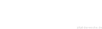 Zitat oder Spruch von Autor b.z.w. Quelle Johann Gottfried Seume - zitat-der-woche.de