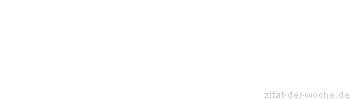 Zitat oder Spruch von Autor b.z.w. Quelle Johann Gottfried Seume - zitat-der-woche.de