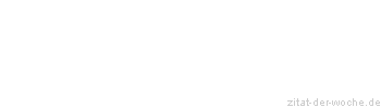 Zitat oder Spruch von Autor b.z.w. Quelle Johann Gottfried Seume - zitat-der-woche.de