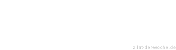 Zitat oder Spruch von Autor b.z.w. Quelle Johann Gottfried Seume - zitat-der-woche.de