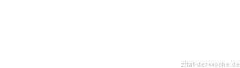 Zitat oder Spruch von Autor b.z.w. Quelle Johann Gottfried Seume - zitat-der-woche.de