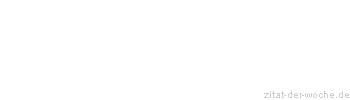 Zitat oder Spruch von Autor b.z.w. Quelle Johann Gottfried Seume - zitat-der-woche.de