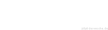 Zitat oder Spruch von Autor b.z.w. Quelle Johann Wolfgang von Goethe - zitat-der-woche.de