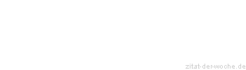 Zitat oder Spruch von Autor b.z.w. Quelle Marcus Portius Cato - zitat-der-woche.de