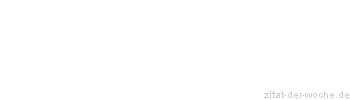 Zitat oder Spruch von Autor b.z.w. Quelle Marcus Portius Cato - zitat-der-woche.de