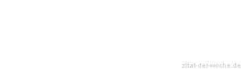 Zitat oder Spruch von Autor b.z.w. Quelle Marcus Portius Cato - zitat-der-woche.de