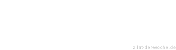 Zitat oder Spruch von Autor b.z.w. Quelle Marcus Portius Cato - zitat-der-woche.de