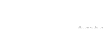 Zitat oder Spruch von Autor b.z.w. Quelle Marcus Portius Cato - zitat-der-woche.de
