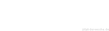 Zitat oder Spruch von Autor b.z.w. Quelle Marcus Portius Cato - zitat-der-woche.de